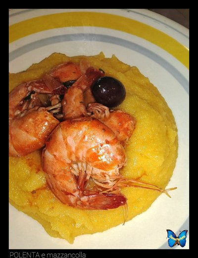 POLENTA e mazzancolle.