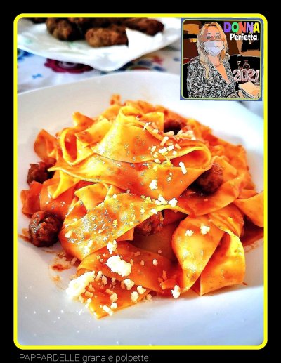 PAPPARDELLE grana e polpette. 